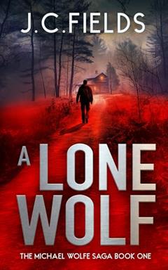 A Lone Wolf: He Was the Weapon-A Michael Wolfe Thriller (The Michael Wolfe Saga Book 1), written by J.C. Fields