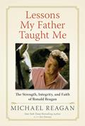 Read Lessons My Father Taught Me: The Strength, Integrity, and Faith of Ronald Reagan, written by Michael Reagan
