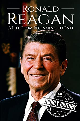 Read Ronald Reagan: A Life From Beginning to End (Biographies of US Presidents), written by Hourly History