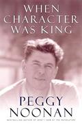 Read When Character Was King: A Story of Ronald Reagan, written by Peggy Noonan