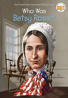 Who Was Betsy Ross?, written by James Buckley Jr.; Who HQ