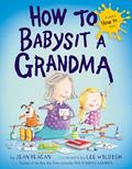 Read How to Babysit a Grandma, written by Jean Reagan