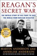 Read Reagan's Secret War: The Untold Story of His Fight to Save the World from Nuclear Disaster, written by Martin Anderson; Annelise Anderson