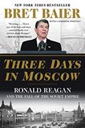 Read Three Days in Moscow: Ronald Reagan and the Fall of the Soviet Empire (Three Days Series), written by Bret Baier; Catherine Whitney