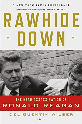 Read Rawhide Down: The Near Assassination of Ronald Reagan, written by Del Quentin Wilber