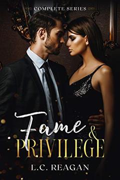 Fame & Privilege - The Complete Series (A Billionaire Hollywood Romance Book 4), written by L.C. Reagan