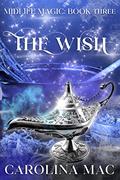 Read The Wish: An Over Forty Romance Novella (Midlife Magic Book 3), written by Carolina Mac Read The Wish: An Over Forty Romance Novella (Midlife Magic Book 3), written by Carolina Mac