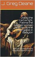 Read Zadig the cartwright, Fatima the washerwoman and Arcad the euergetist in Babylon: with an introduction by Gregoire Diderot du Lac, written by J. Greg Deane
