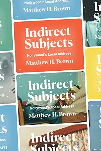 Read Indirect Subjects: Nollywood's Local Address, written by Matthew H. Brown