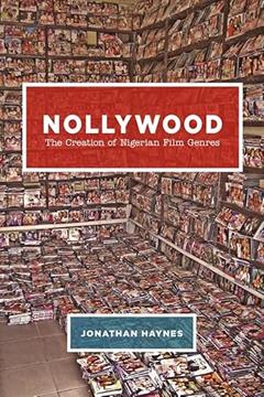 Nollywood: The Creation of Nigerian Film Genres, written by Jonathan Haynes