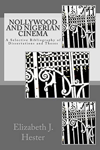 Read Nollywood and Nigerian Cinema: A Selective Bibliography of Dissertations and Theses, written by Elizabeth J. Hester