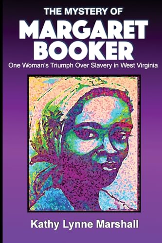 Read The Mystery of Margaret Booker: One Woman's Triumph Over Enslavement, written by Kathy L Marshall