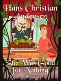 Read She Was Good for Nothing (Hans Christian Andersen's Stories), written by H.C. Andersen