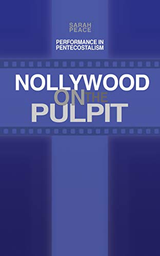Read Nollywood on the Pulpit: Performance in Pentecostalism, written by Sarah Peace