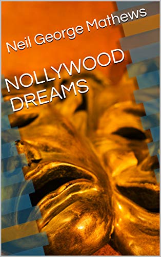 Read NOLLYWOOD DREAMS, written by Neil George Mathews