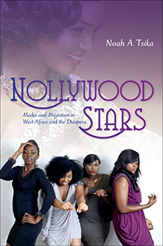 Read Nollywood Stars: Media and Migration in West Africa and the Diaspora (New Directions in National Cinemas), written by Noah A. Tsika