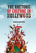 Read The Rhetoric of Culture in Nollywood, written by Innocent Uwah Read The Rhetoric of Culture in Nollywood, written by Innocent Uwah