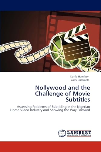 Read Nollywood and the Challenge of Movie Subtitles: Assessing Problems of Subtitling in the Nigerian Home Video Industry and Showing the Way Forward, written by Kunle Hamilton; Yomi Daramola