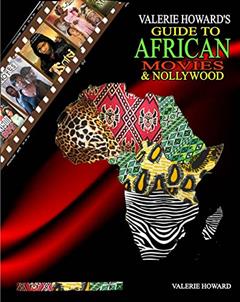 VALERIE HOWARD'S Guide to African Movies & Nollywood, written by Valerie Howard