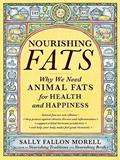 Read Nourishing Fats: Why We Need Animal Fats for Health and Happiness, written by Sally Fallon Morell Read Nourishing Fats: Why We Need Animal Fats for Health and Happiness, written by Sally Fallon Morell
