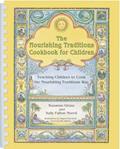 Read The Nourishing Traditions Cookbook for Children: Teaching Children to Cook the Nourishing Traditions Way, written by Suzanne Gross; Sally Fallon Morell
