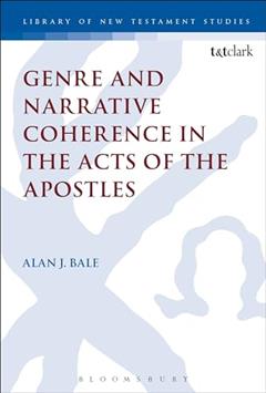 Genre and Narrative Coherence in the Acts of the Apostles (The Library of New Testament Studies, 514), written by Alan Bale