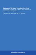 Read By-laws of St. Paul's Lodge, No. 514: on the registry of England : No. 1, P.R., to which are added, the ancient the laws and regulations, written by Lodge, No. 514 (Montreal), Freemasons. St. Paul's Read By-laws of St. Paul's Lodge, No. 514: on the registry of England : No. 1, P.R., to which are added, the ancient the laws and regulations, written by Lodge, No. 514 (Montreal), Freemasons. St. Paul's