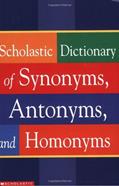 Read Scholastic Dictionary of Synonyms, Antomnyms, and Homonyms, written by Scholastic Inc.