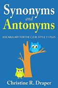 Read Synonyms and Antonyms: Vocabulary for the C.E.M. Style 11 Plus, written by Christine R Draper