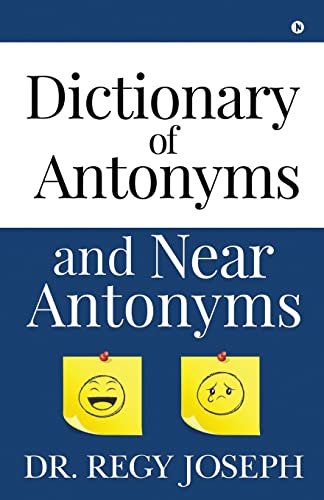 Read Dictionary of Antonyms and Near Antonyms, written by Dr. Regy Joseph