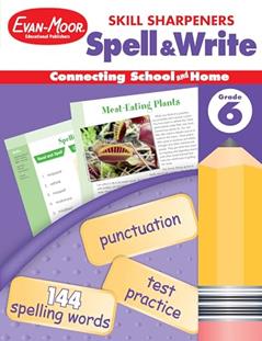 Evan-Moor Skill Sharpeners Spell and Write Workbook, Grade 6, 144 Spelling Words, Test Prep, Synonyms, Antonyms, Grammar, Punctuation, Adjectives, Creative Writing, Vocabulary, Activities, Homeschool, written by Evan-Moor Educational Publishers