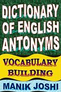 Read Dictionary of English Antonyms: Vocabulary Building (English Word Power Book 2), written by Manik Joshi