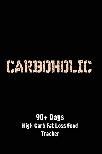 Read Carboholic 90 + Days High Carb Fat Loss Food Tracker: A Carb-Friendly Logbook, written by Mink Press