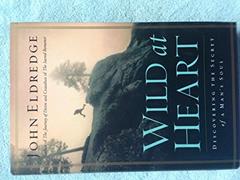 Wild at Heart: Discovering the Secret of a Man's Soul, written by John Eldredge