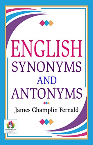 Read English Synonyms and Antonyms: Enhancing Language Mastery (Bestseller Collection), written by James Champlin Fernald