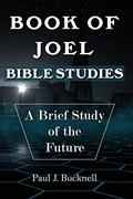 Read Book of Joel-Bible Studies: A Brief Study of the Future, written by Paul J Bucknell