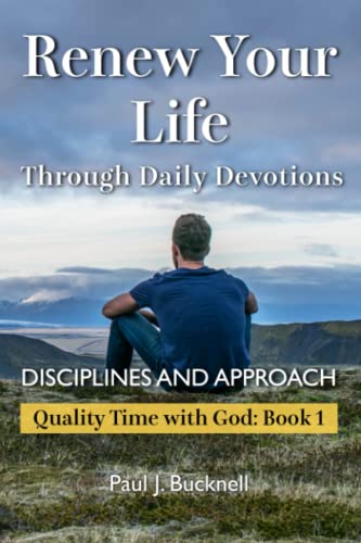Read Renew Your Life Through Daily Devotions: Disciplines and Approach (Quality Time with God), written by Paul J. Bucknell