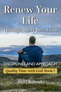 Read Renew Your Life Through Daily Devotions: Disciplines and Approach (Quality Time with God), written by Paul J. Bucknell