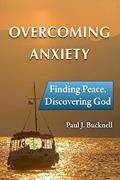 Read Overcoming Anxiety: Finding Peace, Discovering God, written by Paul Bucknell