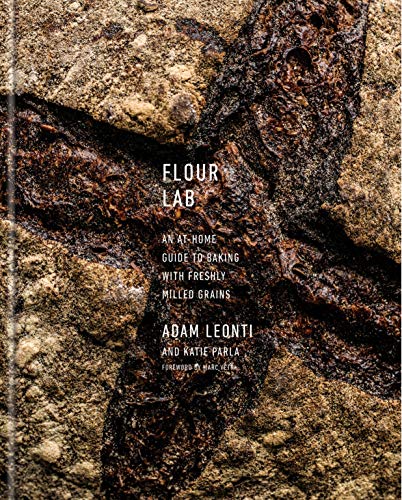 Read Flour Lab: An At-Home Guide to Baking with Freshly Milled Grains, written by Adam Leonti; Katie Parla