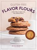 Read Gluten-Free Flavor Flours: A New Way to Bake with Non-Wheat Flours, Including Rice, Nut, Coconut, Teff, Buckwheat, and Sorghum Flours, written by Alice Medrich