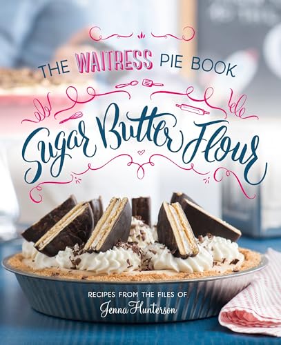 Read Sugar, Butter, Flour: The Waitress Pie Cookbook, written by Jenna Hunterson