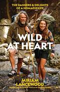 Read Wild at Heart: The Dangers and Delights of a Nomadic Life, written by Miriam Lancewood Read Wild at Heart: The Dangers and Delights of a Nomadic Life, written by Miriam Lancewood
