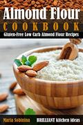 Read Almond Flour Cookbook: Gluten-Free Low Carb Almond Flour Recipes, written by Maria Sobinina