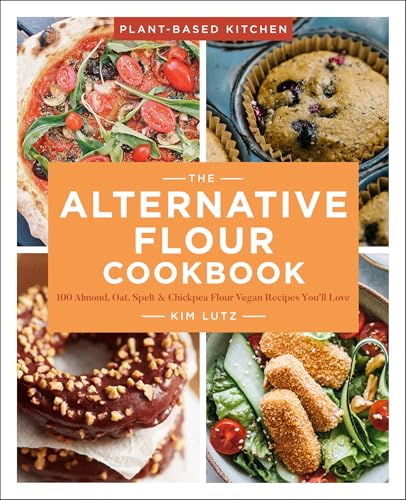 Read The Alternative Flour Cookbook: 100+ Almond, Oat, Spelt & Chickpea Flour Vegan Recipes You'll Love (Plant-Based Kitchen Book 3), written by Kim Lutz