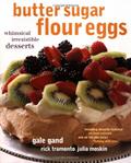 Read Butter Sugar Flour Eggs: Whimsical Irresistible Desserts, written by Gale Gand; Rick Tramonto; Julia Moskin