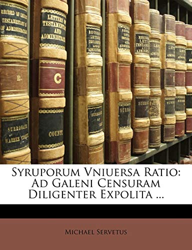 Read Syruporum Vniuersa Ratio: Ad Galeni Censuram Diligenter Expolita ... (Latin Edition), written by Michael Servetus