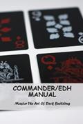 Read Commander/Edh Manual: Master The Art Of Deck Building, written by Allen Grebs