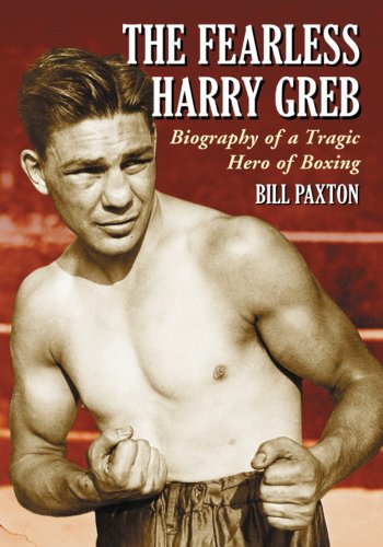 Read The Fearless Harry Greb: Biography of a Tragic Hero of Boxing, written by Bill Paxton