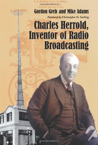 Read Charles Herrold, Inventor of Radio Broadcasting, written by Gordon Greb; Mike Adams